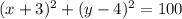 (x+3)^{2}  +(y-4)^{2}=100