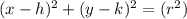 (x-h)^{2}  +(y-k)^{2}=(r^2)