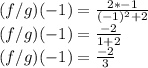 (f/g)(-1)=\frac{2*-1}{(-1)^2+2}\\ (f/g)(-1)=\frac{-2}{1+2}\\ (f/g)(-1)=\frac{-2}{3}