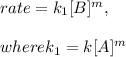 rate=k_1 [B]^m,\\\\where k_1 =k[A]^m