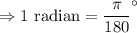 \Rightarrow 1 \text { radian}= \dfrac{\pi}{180} ^\circ