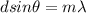 dsin \theta  =  m \lambda