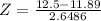 Z = \frac{12.5 - 11.89}{2.6486}