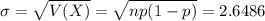\sigma = \sqrt{V(X)} = \sqrt{np(1-p)} = 2.6486