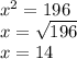 {x}^{2}  = 196 \\ x =  \sqrt{196}  \\ x = 14