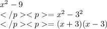 x^2 - 9\\=x^2 - 3^2 \\= (x+3)(x-3)