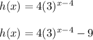 h(x) =  4(3)^{x-4} \\\\h(x) =  4(3)^{x-4} - 9
