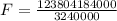 F = \frac{123804184000}{3240000}