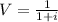 V=\frac{1}{1+i}