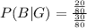 P(B|G) = \frac{\frac{20}{80} }{\frac{30}{80} }