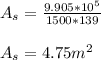 A_s = \frac{9.905*10^5 }{1500*139} \\\\A_s = 4.75 m^2