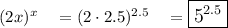 (2x)^x\quad =(2\cdot 2.5)^{2.5}\quad =\large\boxed{5^{2.5}}