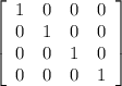 \left[\begin{array}{cccc}1&0&0&0\\0&1&0&0\\0&0&1&0\\0&0&0&1\end{array}\right]