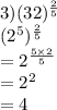 3) ({32})^{ \frac{2}{5} }  \\ ( {2}^{5} )  ^{ \frac{2}{5} }  \\  =  {2}^{ \frac{5  \times 2}{5} }  \\  =  {2}^{2}  \\  = 4