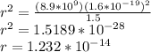 r^2=\frac{(8.9*10^9)(1.6*10^{-19})^2}{1.5}\\r^2= 1.5189*10^{-28}\\r=1.232*10^{-14}