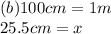 (b)100cm = 1m \\ 25.5cm = x