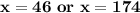 \mathbf{x = 46\ or\ x = 174}