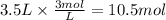 3.5L \times \frac{3mol}{L} = 10.5 mol