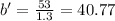 b' = \frac{53}{1.3} = 40.77