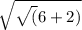\sqrt \sqrt({6}+ 2)