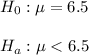 H_0: \mu=6.5\\\\H_a:\mu< 6.5