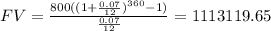 FV = \frac{800((1+ \frac{0.07}{12})^{360} - 1)}{\frac{0.07}{12}} = 1113119.65