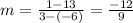 m=\frac{1-13}{3-(-6)} =\frac{-12}{9}