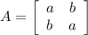 A = \left[\begin{array}{ccc}a&b\\b&a \end{array}\right]
