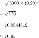 =\sqrt{3000\times (0.20)^{2}}\\\\=\sqrt{120}\\\\=10.9544512\\\\\approx10.95