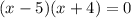 (x-5)(x+4) = 0