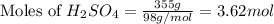\text{Moles of }H_2SO_4=\frac{355g}{98g/mol}=3.62mol