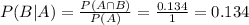 P(B|A) = \frac{P(A \cap B)}{P(A)} = \frac{0.134}{1} = 0.134