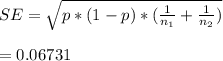 SE=\sqrt{p*(1-p)*(\frac{1}{n_1}+\frac{1}{n_2}  )} \\\\=0.06731