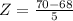 Z = \frac{70 - 68}{5}