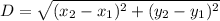 D = \sqrt{(x_2-x_1)^{2} + (y_2-y_1)^{2}}