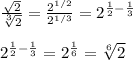 \frac{\sqrt{2} }{\sqrt[3]{2} } =\frac{2^{1/2} }{2^{1/3} } =2^{\frac{1}{2}-\frac{1}{3}  } \\&#10;\\&#10;2^{\frac{1}{2}-\frac{1}{3}  } =2^{\frac{1}{6} }=\sqrt[6]{2}