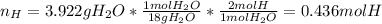 n_H=3.922gH_2O*\frac{1molH_2O}{18gH_2O} *\frac{2molH}{1molH_2O} =0.436molH