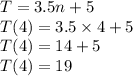 T=3.5n + 5\\T(4)=3.5\times4+5\\T(4)=14+5\\T(4)=19
