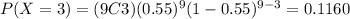 P(X=3)=(9C3)(0.55)^9 (1-0.55)^{9-3}=0.1160
