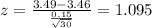 z=\frac{3.49 -3.46}{\frac{0.15}{\sqrt{30}}} = 1.095
