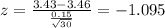 z=\frac{3.43 -3.46}{\frac{0.15}{\sqrt{30}}} = -1.095