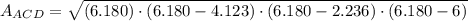 A_{ACD} = \sqrt{(6.180)\cdot (6.180-4.123)\cdot (6.180-2.236)\cdot (6.180-6)}