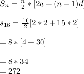 S_{n}=\frac{n}{2}*[2a + (n-1)d]\\\\s_{16}=\frac{16}{2}[2*2+15*2]\\\\ =8*[4+30]\\\\=8*34\\=272