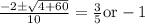 \frac{-2 \pm \sqrt{4+60}}{10} = \frac35 \text{or} -1