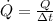 \dot Q = \frac{Q}{\Delta t}