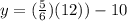 y = (\frac{5}{6})(12)) - 10