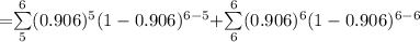 =  $\sum\limits_{5}^6 (0.906)^5 (1 - 0.906)^{6-5} + $\sum\limits_{6}^6 (0.906)^6 (1 - 0.906)^{6-6}