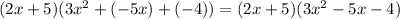 (2x+5)(3x^2+(-5x)+(-4)) = (2x+5)(3x^2-5x-4)