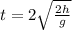 t=2\sqrt{\frac{2h}{g}}