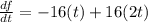 \frac{df}{dt} = -16(t) +16(2t)
